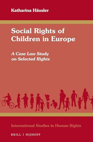 Social Rights of Children in Europe (A Case Law Study on Selected Rights) by Katharina Häusler, 9789004375925