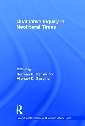 Qualitative Inquiry in Neoliberal Times by Norman K. Denzin, Michael D. Giardina, 9781138226432