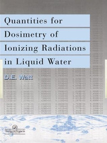 Quantities For Generalized Dosimetry Of Ionizing Radiations in Liquid Water by D E Watt, 9780748404841