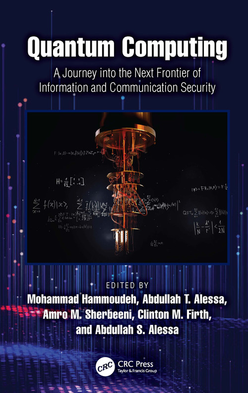 Quantum Computing (A Journey into the Next Frontier of Information and Communication Security) by Mohammad Hammoudeh, Abdullah T. Alessa, Amro M. Sherbeeni, Clinton M. Firth, Abdullah S. Alessa, 9781032757056