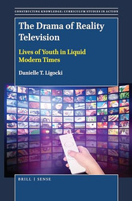 The Drama of Reality Television (Lives of Youth in Liquid Modern Times) by Danielle T. Ligocki, 9789004376663