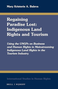 Regaining Paradise Lost: Indigenous Land Rights and Tourism by Mary Kristerie A. Baleva, 9789004376779