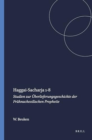 Haggai-Sacharja 1-8 (Studien zur Überlieferungsgeschichte der Frühnachexilischen Prophetie) by W.A.M. Beuken, 9789004376830