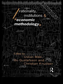 Rationality, Institutions and Economic Methodology by Bo Gustafsson, Christian Knudsen, Uskali Mäki, 9780415075718