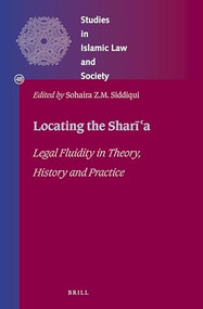 Locating the Sharīʿa (Legal Fluidity in Theory, History and Practice) by Sohaira Siddiqui, 9789004377103