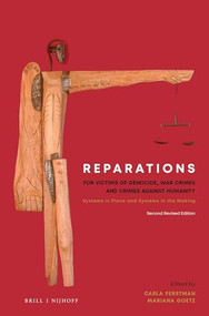 Reparations for Victims of Genocide, War Crimes and Crimes against Humanity (Systems in Place and Systems in the Making. Second Revised Edition) by Carla Ferstman, Mariana Goetz, 9789004377158