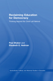 Reclaiming Education for Democracy (Thinking Beyond No Child Left Behind) by Paul Shaker, Elizabeth E. Heilman, 9780805858419