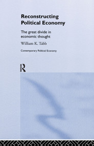 Reconstructing Political Economy (The Great Divide in Economic Thought) by William K. Tabb, 9780415207621