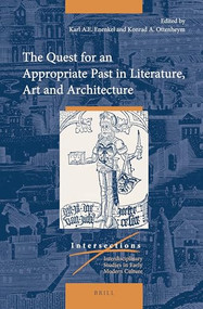 The Quest for an Appropriate Past in Literature, Art and Architecture by Karl A.E. Enenkel, Konrad Adriaan Ottenheym, 9789004377684