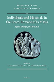 Individuals and Materials in the Greco-Roman Cults of Isis (SET) (Agents, Images, and Practices) by Valentino Gasparini, Richard Veymiers, 9789004377837