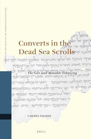 Converts in the Dead Sea Scrolls (The Gēr and Mutable Ethnicity) by Carmen Palmer, 9789004378179