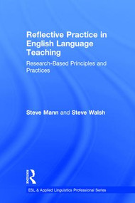 Reflective Practice in English Language Teaching (Research-Based Principles and Practices) by Steve Mann, Steve Walsh, 9781138839489