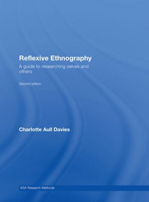 Reflexive Ethnography (A Guide to Researching Selves and Others) by Charlotte Aull Davies, 9780415409025