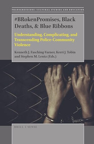 #BRokenPromises, Black Deaths, & Blue Ribbons (Understanding, Complicating, and Transcending Police-Community Violence) by Kenneth J. Fasching-Varner, Kerri J. Tobin, Stephen M. Lentz, 9789004378728