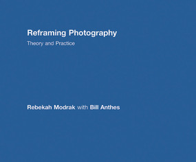 Reframing Photography (Theory and Practice) by Rebekah Modrak, Bill Anthes, 9780415779197