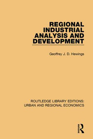 Regional Industrial Analysis and Development by Geoffrey J. D. Hewings, 9781138102163