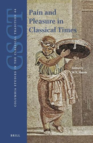 Pain and Pleasure in Classical Times by William V. Harris, 9789004379497