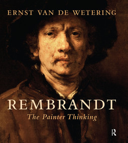 Rembrandt. The Painter Thinking by Ernst van de Wetering, Wardy Poelstra, 9789462981522