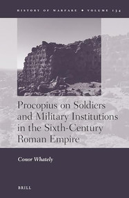 Procopius on Soldiers and Military Institutions in the Sixth-Century Roman Empire by Conor Whately, 9789004380448