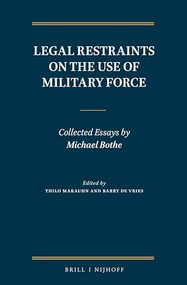Legal Restraints on the Use of Military Force (Collected Essays by Michael Bothe) by Thilo Marauhn, Barry de Vries, 9789004380585