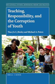 Teaching, Responsibility, and the Corruption of Youth by Tina Besley, Michael A. Peters, 9789004380769