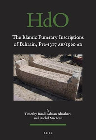 The Islamic Funerary Inscriptions of Bahrain, Pre-1317 AH/1900 AD (Arabic Edition) by Timothy Insoll, Salman Almahari, Rachel MacLean, 9789004380783