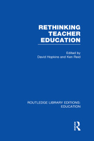 Rethinking Teacher Education by David Hopkins, Ken Reid, 9780415698887