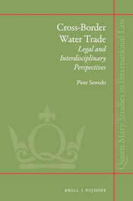 Cross-border Water Trade: Legal and Interdisciplinary Perspectives by Piotr Szwedo, 9789004381155