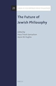 The Future of Jewish Philosophy by Hava Tirosh-Samuelson, Aaron W. Hughes, 9789004381209