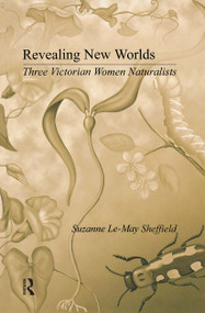 Revealing New Worlds (Three Victorian Women Naturalists) by Suzanne Le-May Sheffield, 9780415270694
