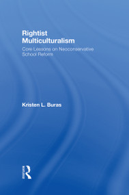 Rightist Multiculturalism (Core Lessons on Neoconservative School Reform) by Kristen L. Buras, 9780415962643