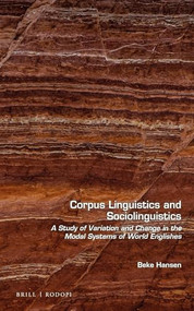Corpus Linguistics and Sociolinguistics (A Study of Variation and Change in the Modal Systems of World Englishes) by Beke Hansen, 9789004381513