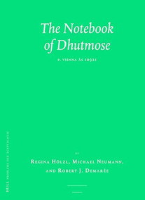 The Notebook of Dhutmose (P. Vienna ÄS 10321) by Regina Hölzl, Michael Neumann, Robert J. Demarée, 9789004381575