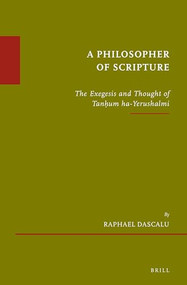 A Philosopher of Scripture (The Exegesis and Thought of Tanḥum ha-Yerushalmi) by Raphael Dascalu, 9789004382213