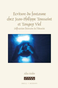 Écriture du fantasme chez Jean-Philippe Toussaint et Tanguy Viel (Diffraction littéraire de l'identité) (French Edition) by Alice Richir, 9789004382527