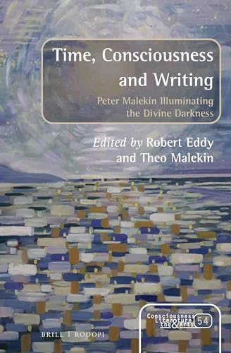 Time, Consciousness and Writing (Peter Malekin Illuminating the Divine Darkness) by Robert Eddy, Theo Malekin, 9789004382725