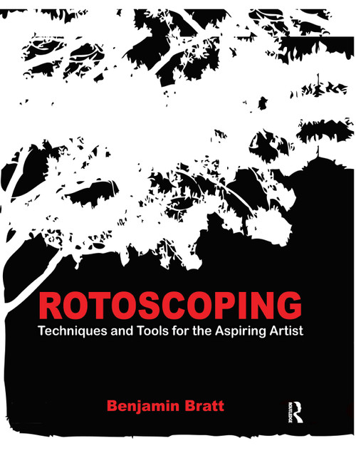 Rotoscoping (Techniques and Tools for the Aspiring Artist) by Benjamin Bratt, 9781138474253