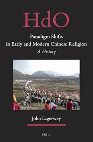 Paradigm Shifts in Early and Modern Chinese Religion (A History) by John Lagerwey, 9789004383111