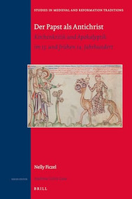 Der Papst als Antichrist (Kirchenkritik und Apokalyptik im 13. und frühen 14. Jahrhundert) (German Edition) by Nelly Ficzel, 9789004383234