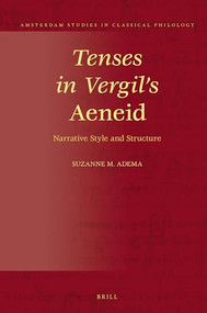 Tenses in Vergil's Aeneid (Narrative Style and Structure) by Suzanne Maria Adema, 9789004383241