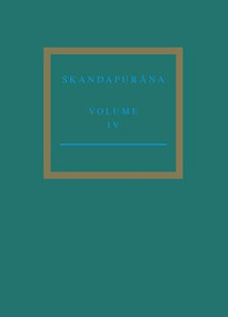 The Skandapurāṇa Volume IV (Adhyāyas 70 - 95. Start of the Skanda and Andhaka Cycles) by Peter Bisschop, Yuko Yokochi, 9789004383487