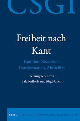 Freiheit nach Kant (Tradition, Rezeption, Transformation, Aktualität) by Saša Josifović, Jörg Noller, 9789004383579