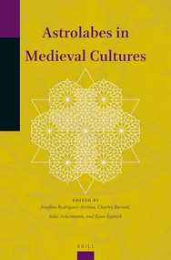 Astrolabes in Medieval Cultures by Josefina Rodríguez-Arribas, Charles Burnett, Silke Ackermann, Ryan Szpiech, 9789004383807