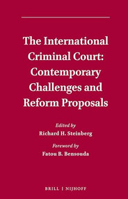 The International Criminal Court: Contemporary Challenges and Reform Proposals by Richard H. Steinberg, 9789004384088