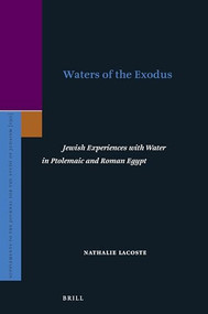 Waters of the Exodus (Jewish Experiences with Water in Ptolemaic and Roman Egypt) by Nathalie LaCoste, 9789004384316