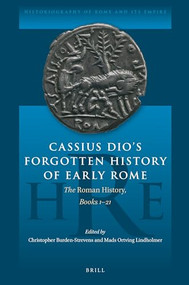 Cassius Dio's Forgotten History of Early Rome (The Roman History, Books 1-21) by Christopher Burden-Strevens, Mads Lindholmer, 9789004384378