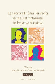 Les portraits dans les récits factuels et fictionnels de l'époque classique (French Edition) by Marc Hersant, Catherine Ramond, 9789004384590
