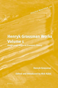 Henryk Grossman Works, Volume 1 (Essays and Letters on Economic Theory) by Rick Kuhn, Henryk Grossman, 9789004384743