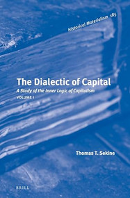 The Dialectic of Capital (2 Vols.) (A Study of the Inner Logic of Capitalism) by Thomas Sekine, 9789004384811