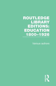 Routledge Library Editions: Education 1800-1926 by Various, 9781138224124